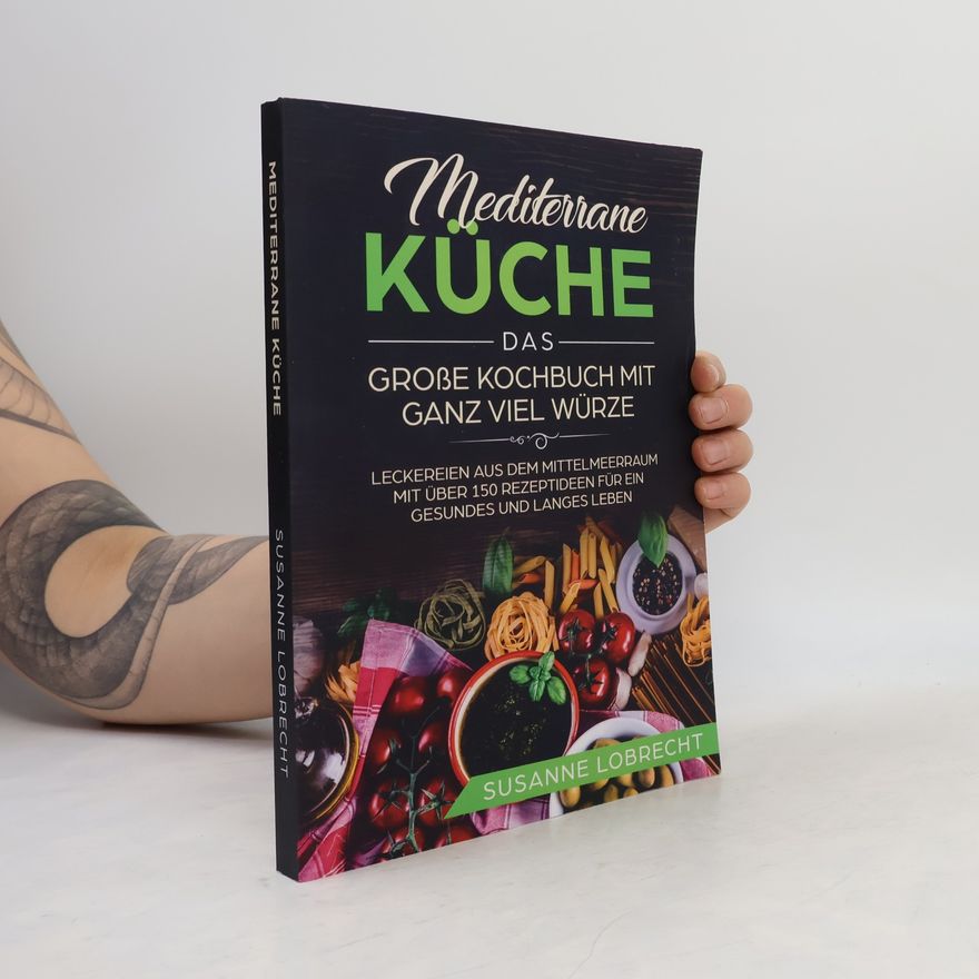 Susanne Lobrecht Mediterrane Küche - Das große Kochbuch mit ganz viel Würze