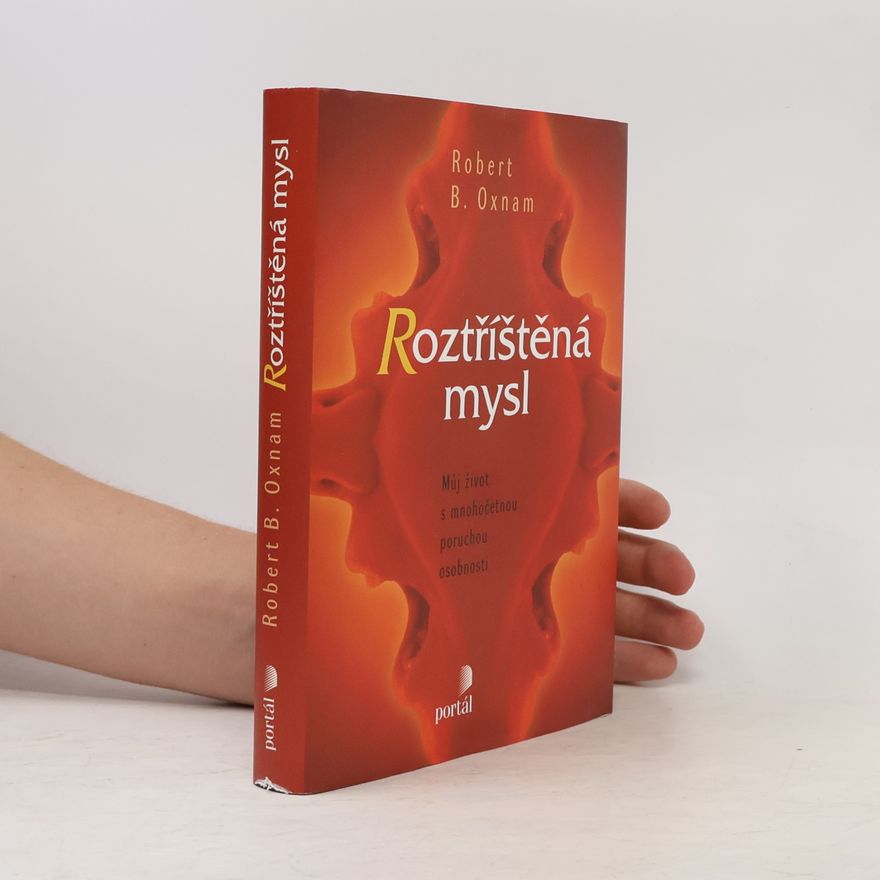 Robert B. Oxnam Roztříštěná mysl. Můj život s mnohočetnou poruchou osobnosti
