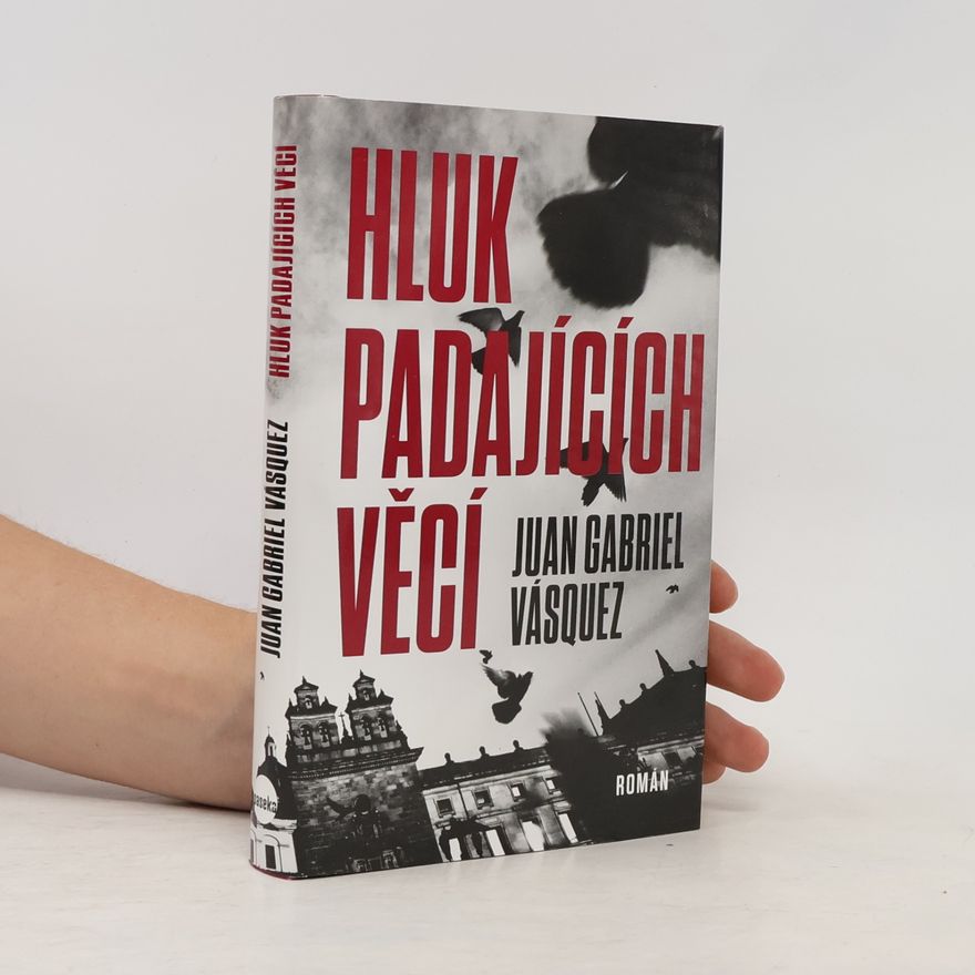 Juan Gabriel Vásquez Hluk padajících věcí