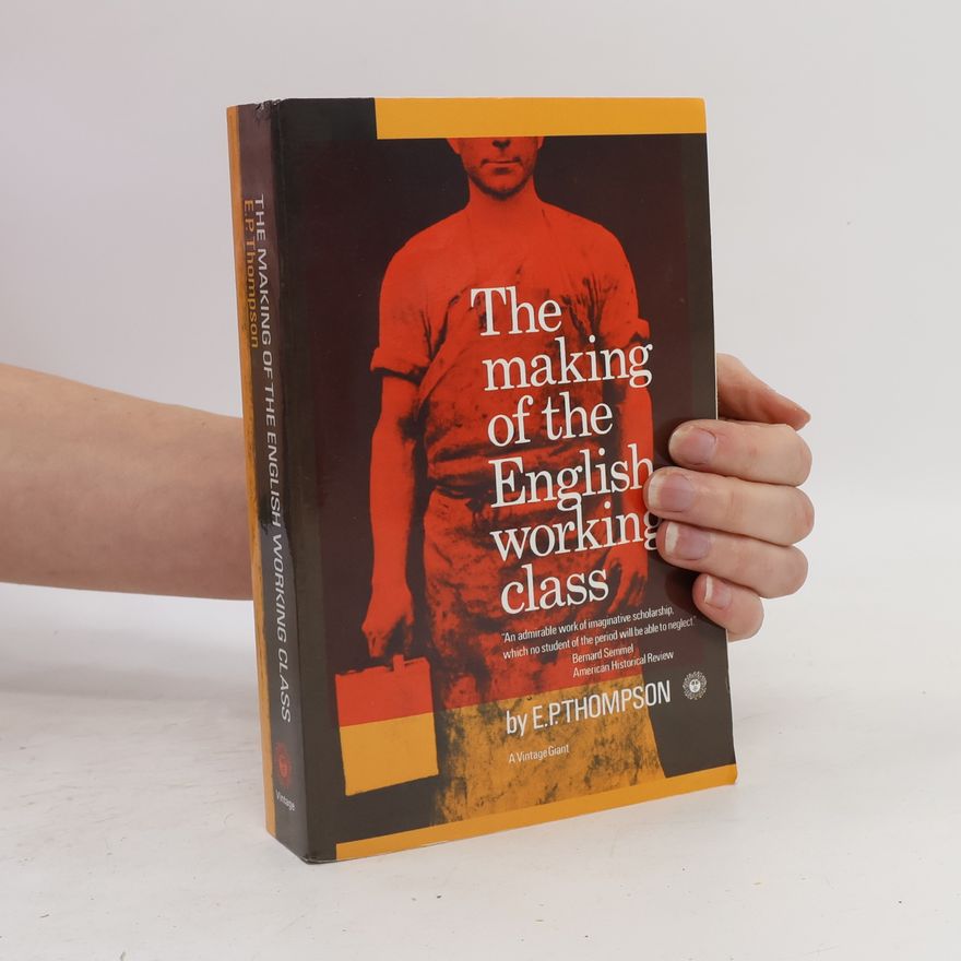 Edward Palmer Thompson The Making of the English Working Class