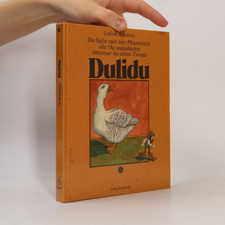 Ludvík Aškenazy Die Suche nach dem Pflaumenduft oder die unglaublichen Abenteuer des echten Zwerges Dulidu