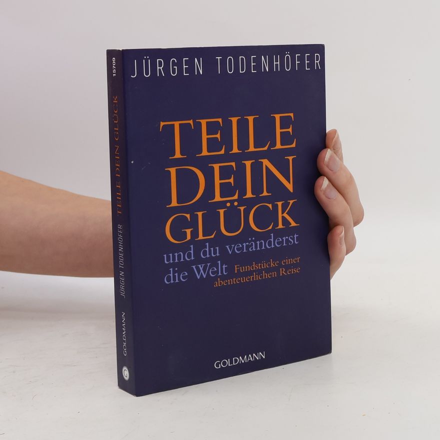 Jürgen Todenhöfer Teile dein Glück ... und du veränderst die Welt