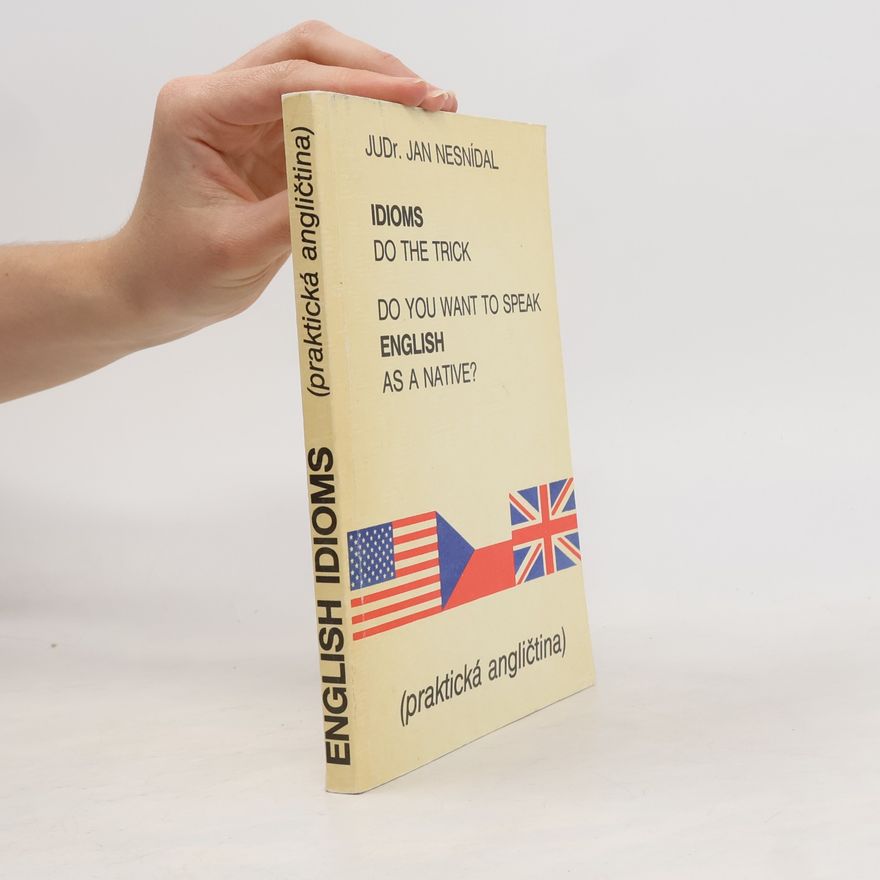 Jan Nesnídal Do you want to speak English as a native? Idioms do the trick. Praktická angličtina