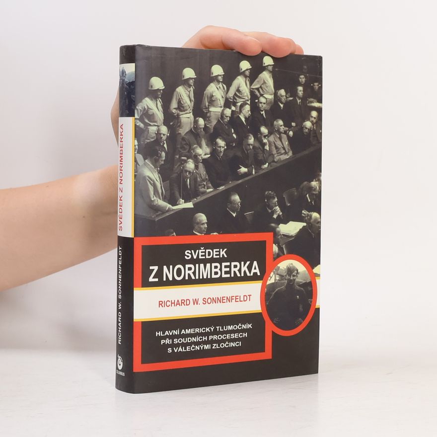 Richard Sonnenfeldt Svědek z Norimberka: Hlavní americký tlumočník při soudních procesech s válečnými zločinci