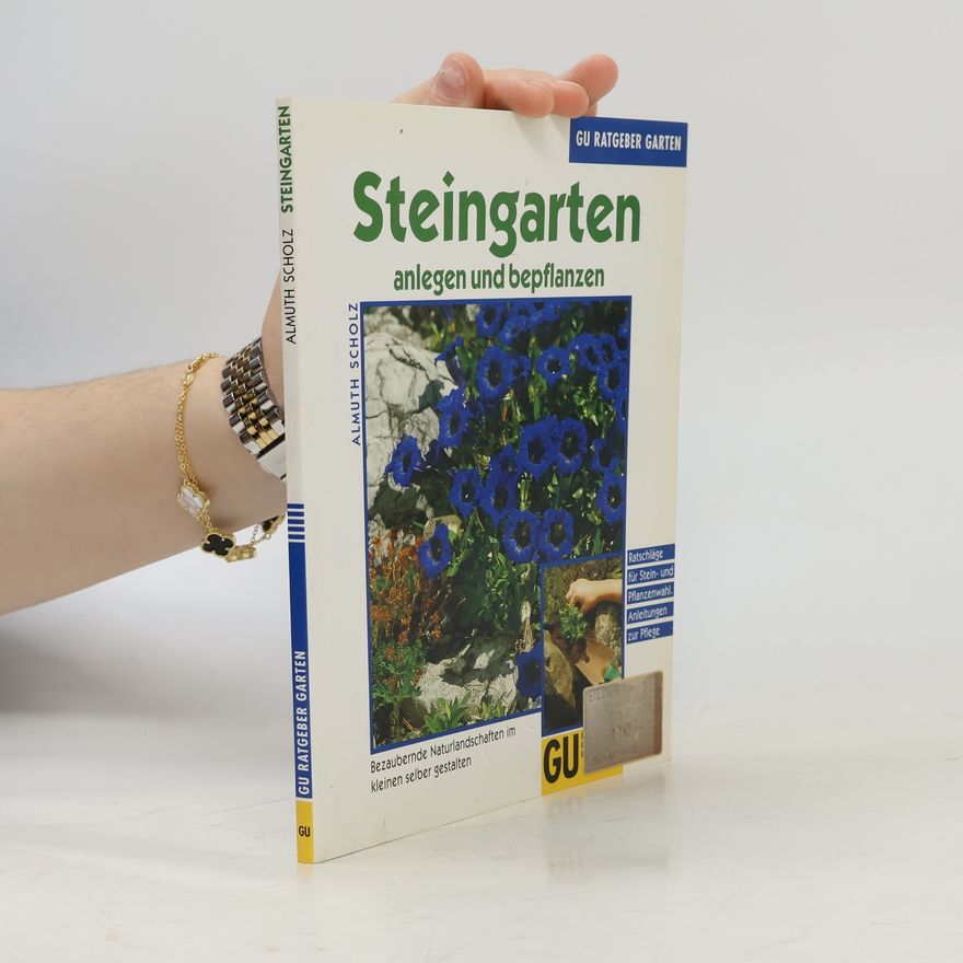Almuth Scholz Steingarten anlegen und bepflanzen ; bezaubernde Naturlandschaften im kleinen selber gestalten ; [Ratschläge für Stein- und Pflanzenwahl ; Anleitungen zur Pflege]