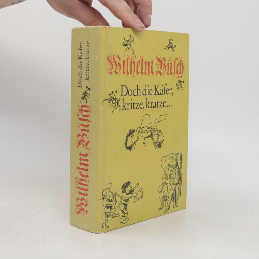 Wilhelm Busch Doch die Käfer, kritze, kratze ...