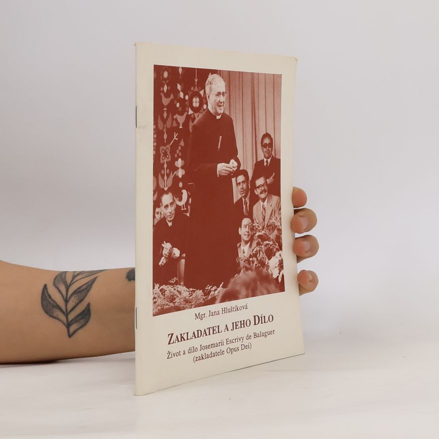 Jana Hluštíková Zakladatel a jeho Dílo : život a dílo Josemaríi Escrivy de Balaguer