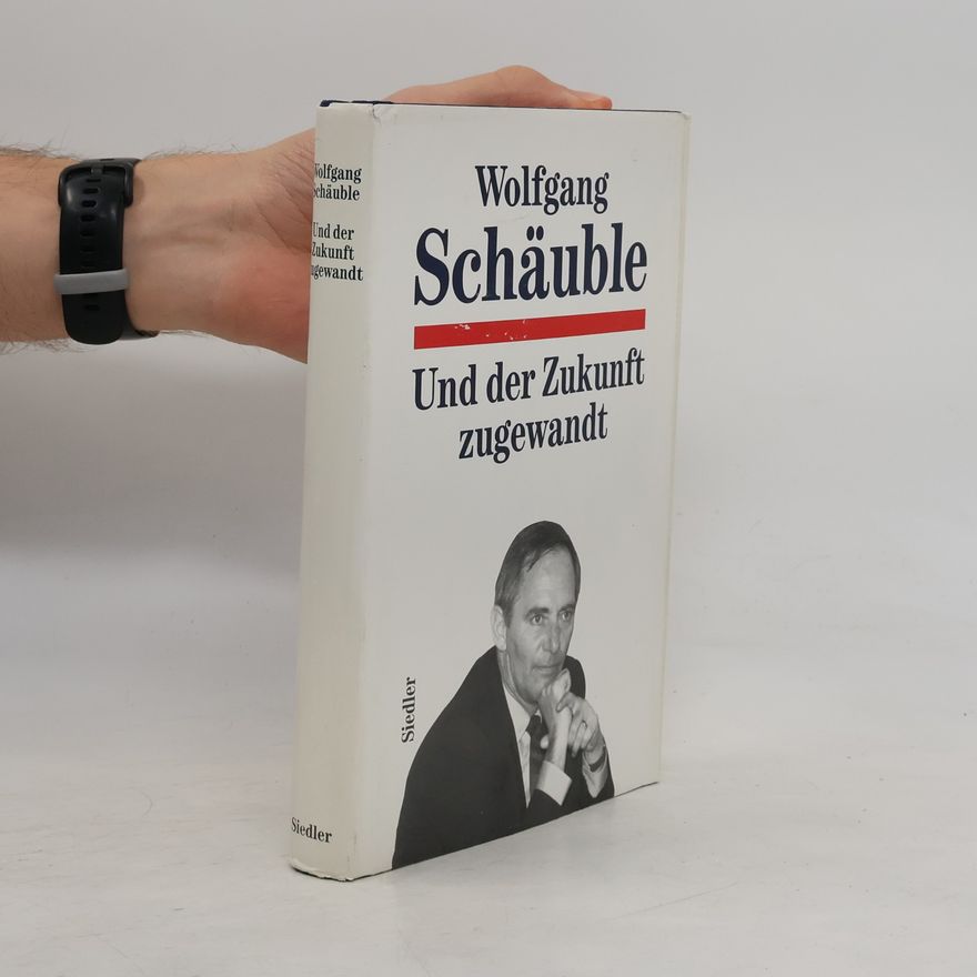 Wolfgang Schäuble Und der Zukunft zugewandt