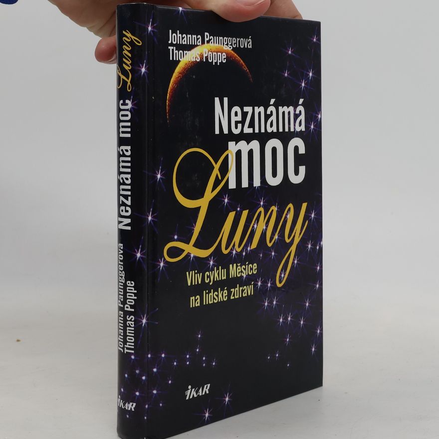 Johanna Paungger Neznámá moc Luny. Vliv cyklu Měsíce na lidské zdraví