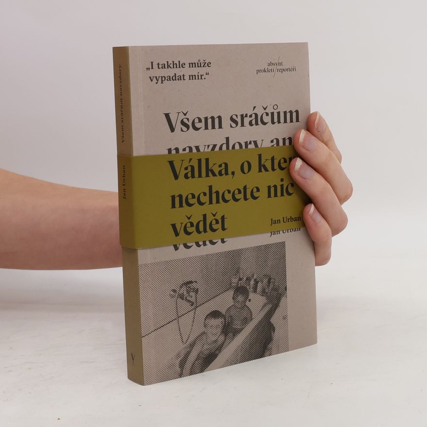 Jan Urban Všem sráčům navzdory aneb Válka, o které nechcete nic vědět