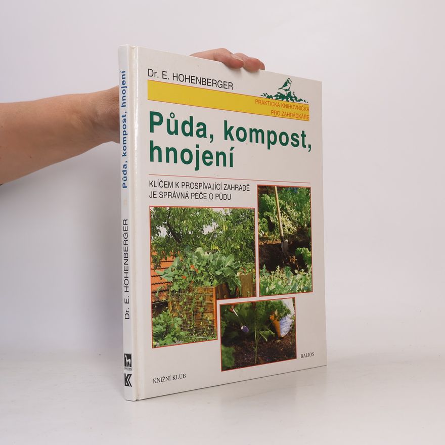 Eleonore Hohenberger Půda, kompost, hnojení : klíčem k prospívající zahradě je správná péče o půdu