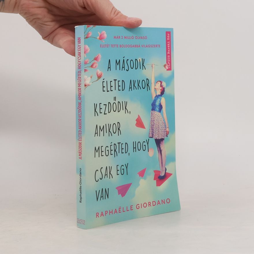 Raphaëlle Giordano A második életed akkor kezdődik, amikor megérted, hogy csak egy van
