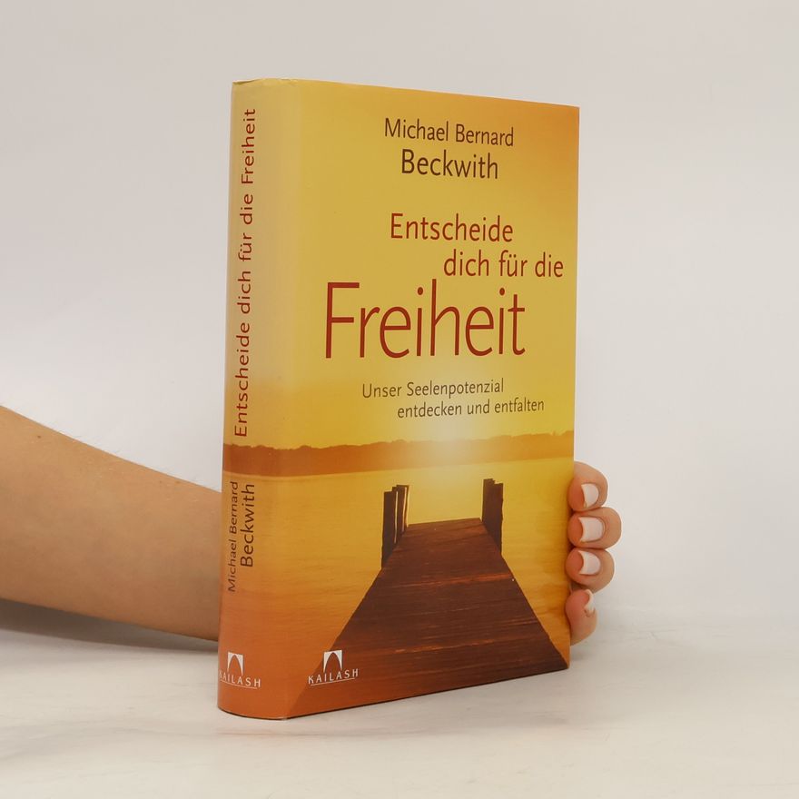 Michael Bernard Beckwith Entscheide dich für die Freiheit