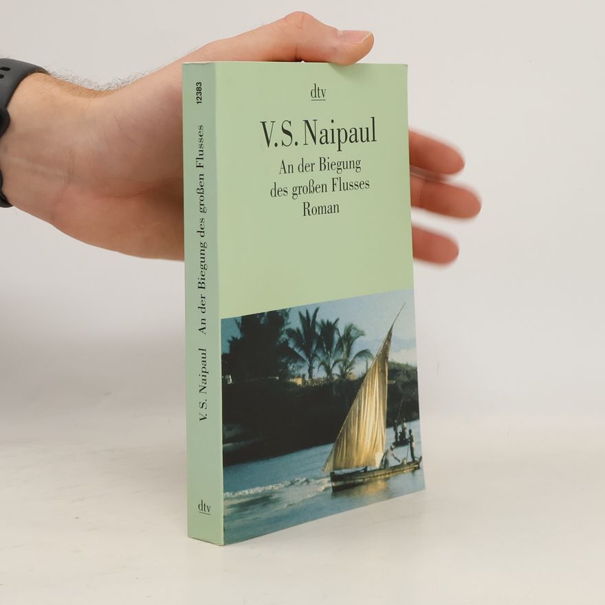 V. S. Naipaul An der Biegung des großen Flusses