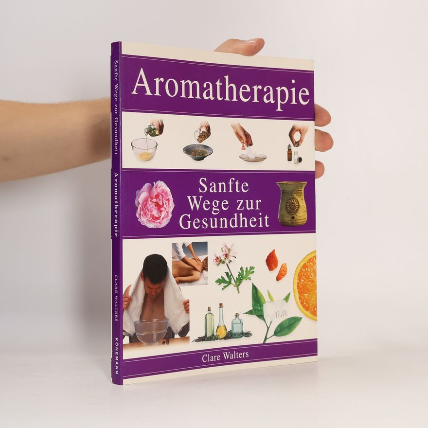 Clare Walters Aromatherapie - Sanfte Wege zur Gesundheit