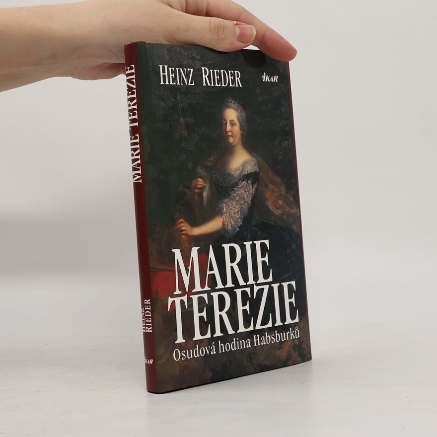 Heinz Reider Marie Terezie. Osudová hodina Habsburků