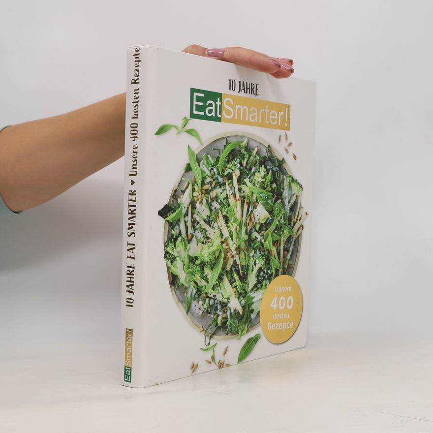 Autorenkollektiv 10 Jahre - Eat Smarter: Unsere 400 besten Rezepte