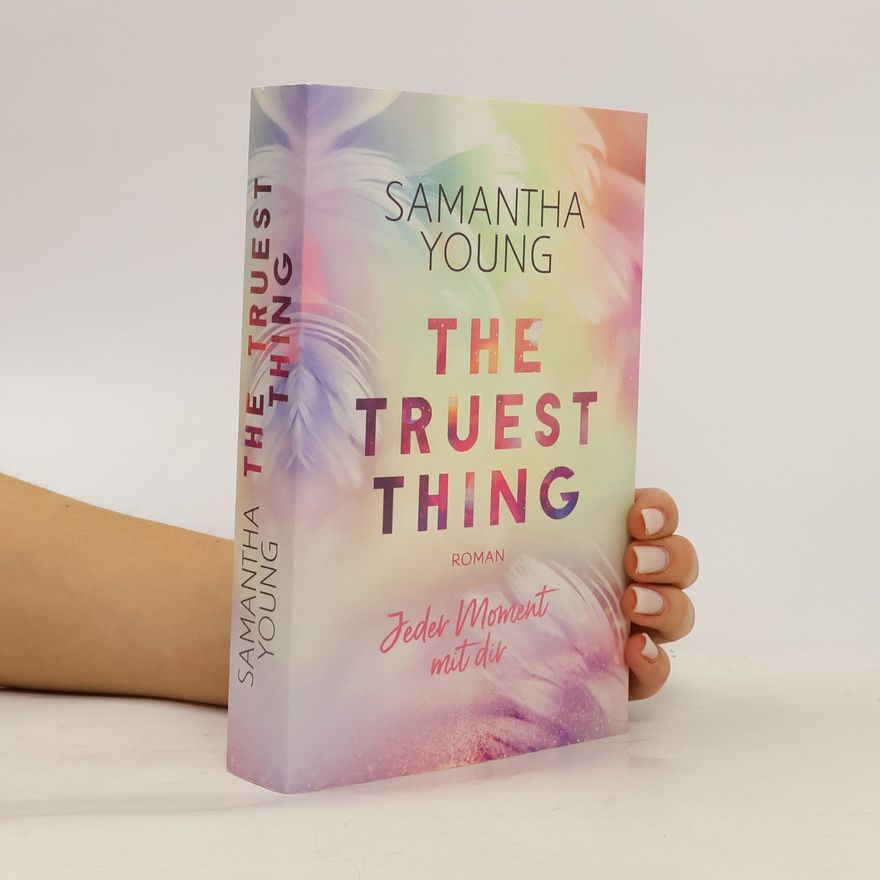 Samantha Young The Truest Thing. Jeder Moment mit dir