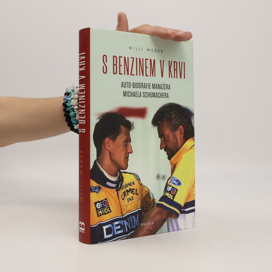 Willi Weber S benzinem v krvi : auto-biografie manažera Michaela Schumachera