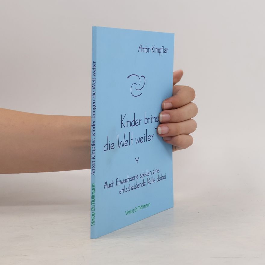Anton Kimpfler Kinder bringen die Welt weiter