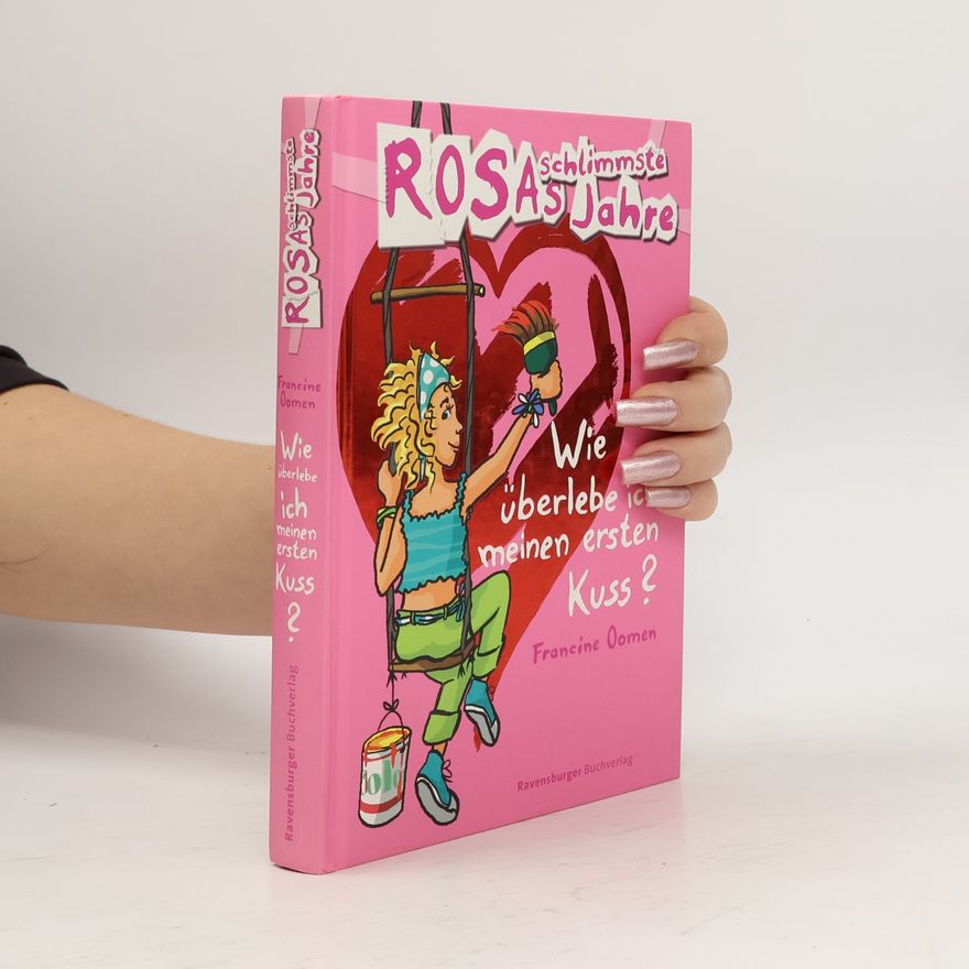 Francine Oomen Rosas schlimmste Jahre. Wie überlebe ich meinen ersten Kuss?