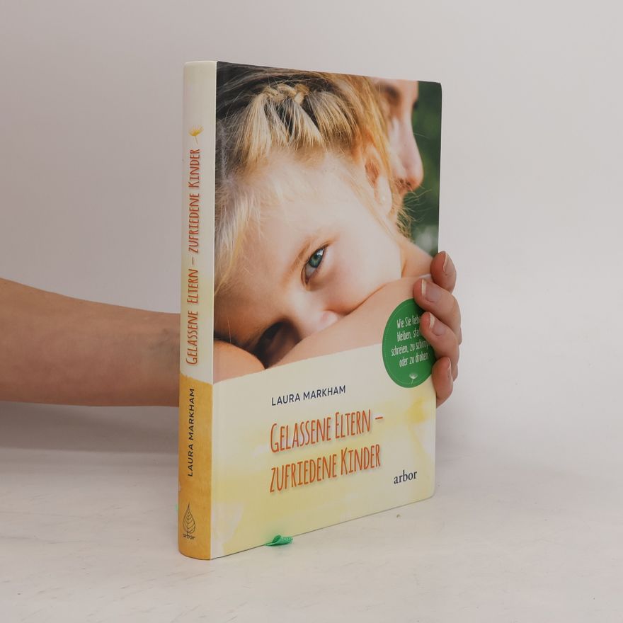 Laura Markham Gelassene Eltern - zufriedene Kinder