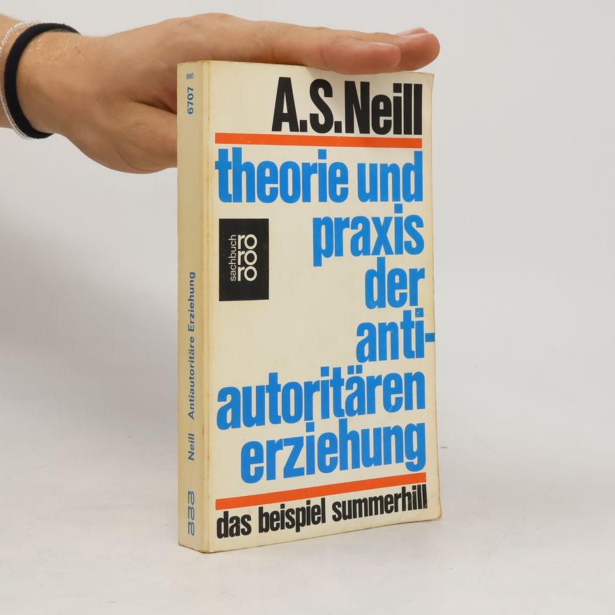 A. S. Neill Theorie und Praxis der antiautoritären Erziehung