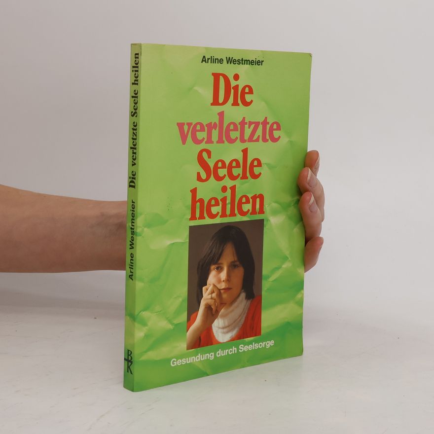 Arline Westmeier Die verletzte Seele heilen
