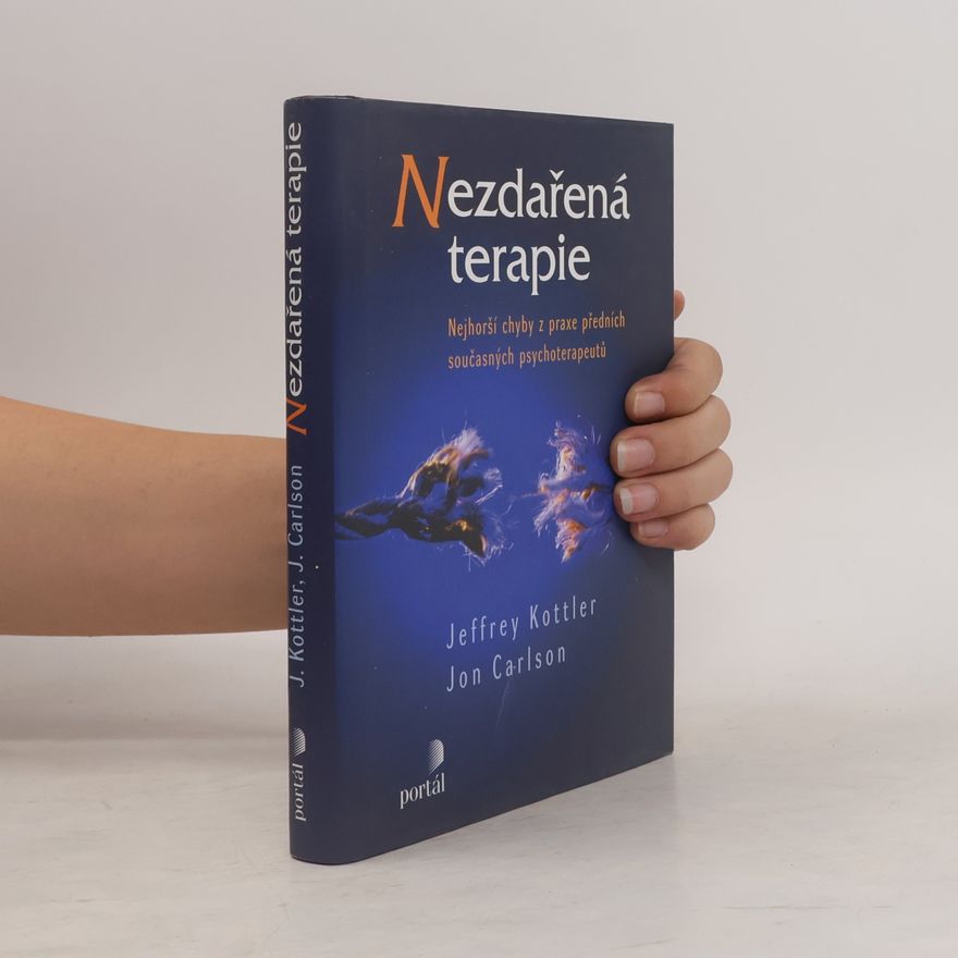 Jeffrey Kottler Nezdařená terapie. Nejhorší chyby z praxe předních současných psychoterapeutů