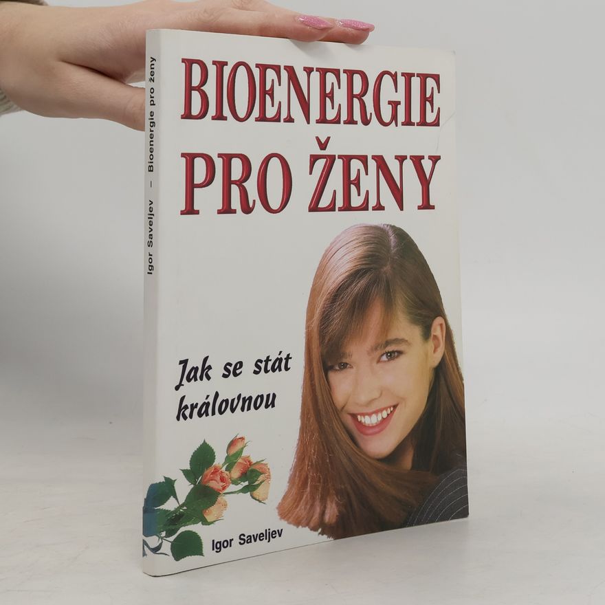 Igor Saveljev Bioenergie pro ženy. Jak se stát královnou