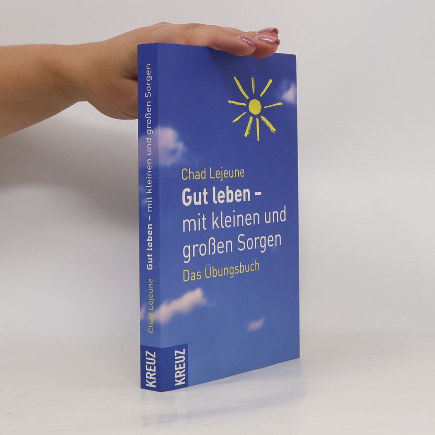Chad Lejeune Gut leben - mit kleinen und großen Sorgen