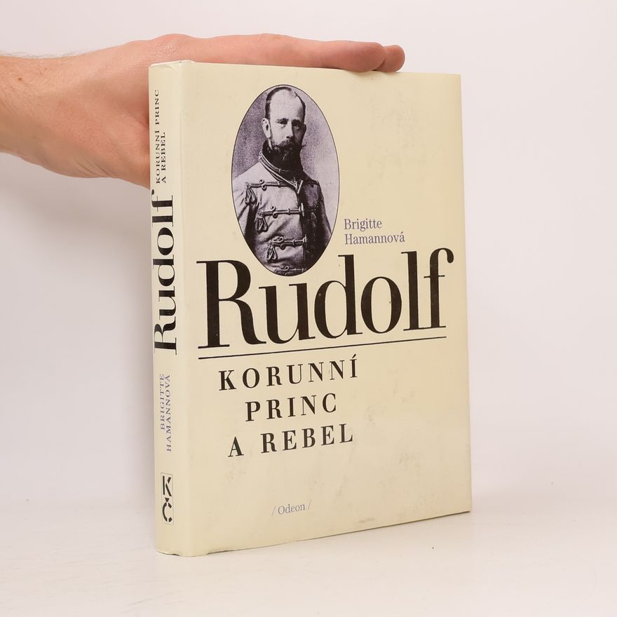 Brigitte Hamann Rudolf. Korunní princ a rebel