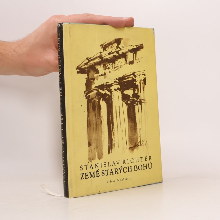 Stanislav Richter Země starých bohů. Putování po antickém Řecku