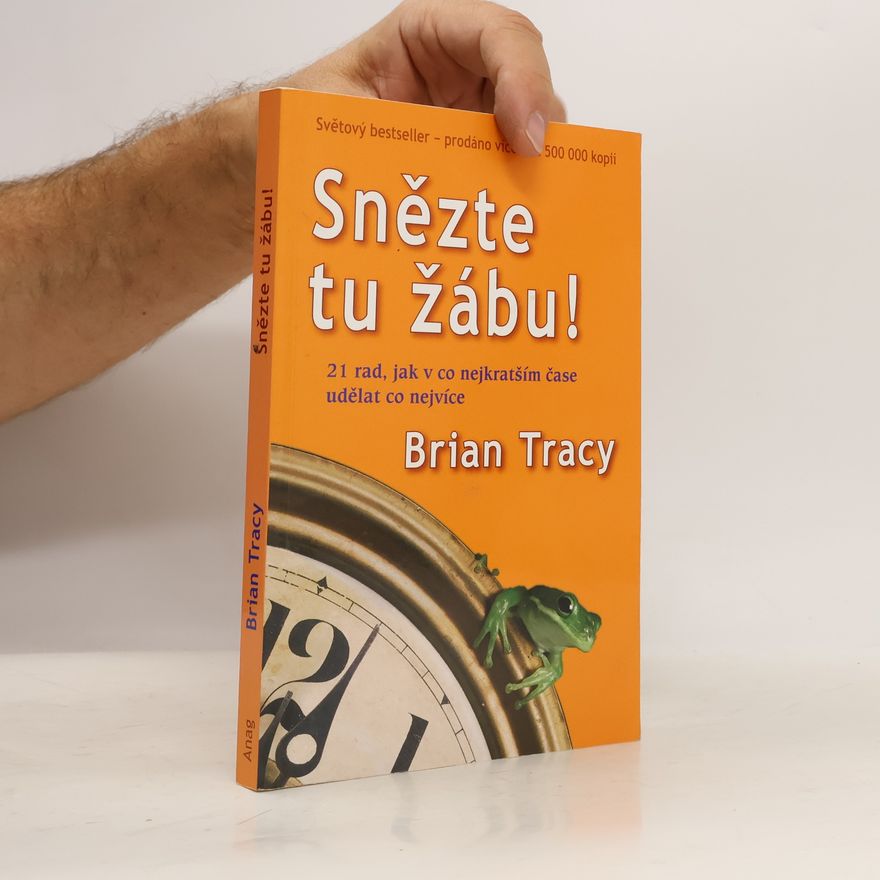Brian Tracy Snězte tu žábu!