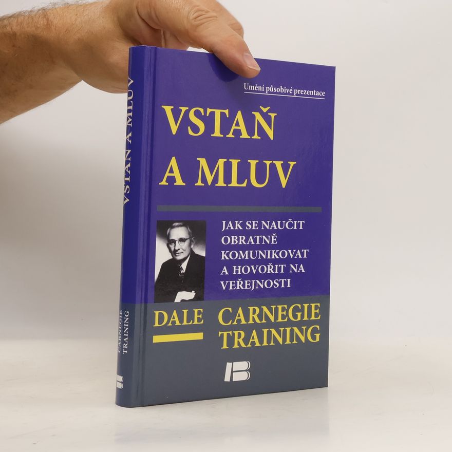 Dale Carnegie Vstaň a mluv - Jak se naučit obratně komunikovat a hovořit na veřejnosti