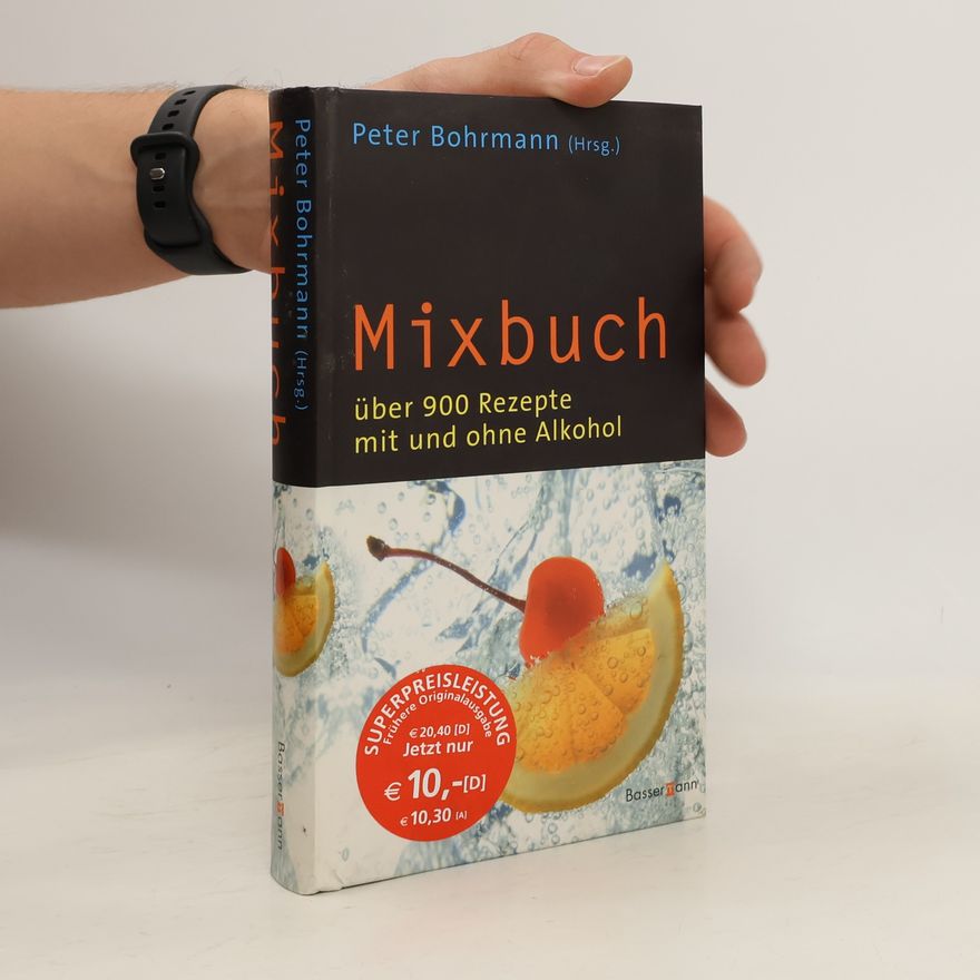 Peter Bohrmann Mixbuch: Über 900 Rezepte mit und ohne Alkohol