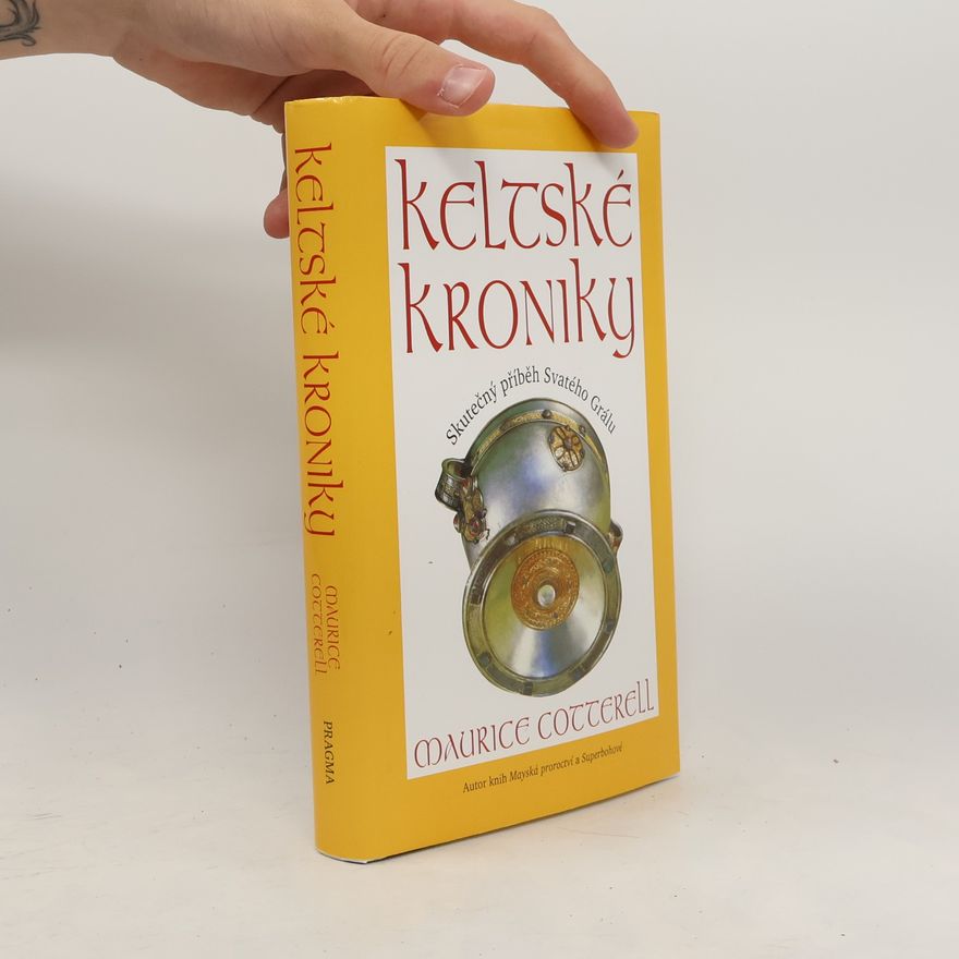 Maurice Cotterell Keltské kroniky. Skutečný příběh Svatého Grálu