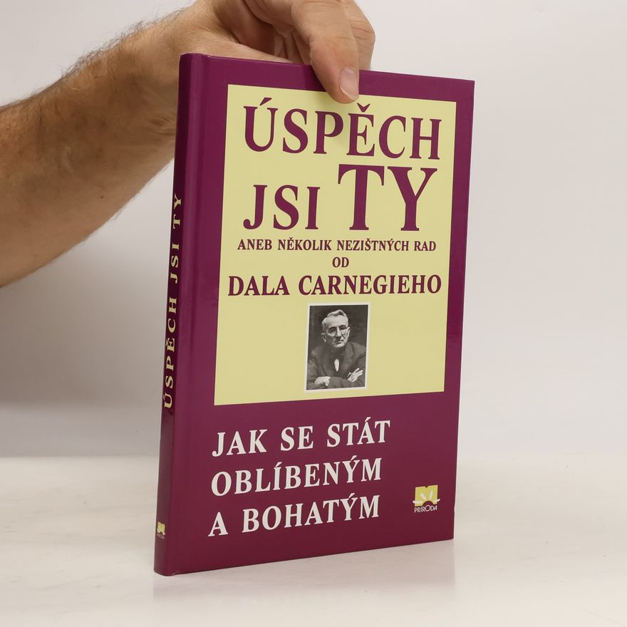 Juraj Kiška Úspěch jsi ty, nebo, Několik nezištných rad podle Dala Carnegieho: Jak se stát oblíbeným a bohatým