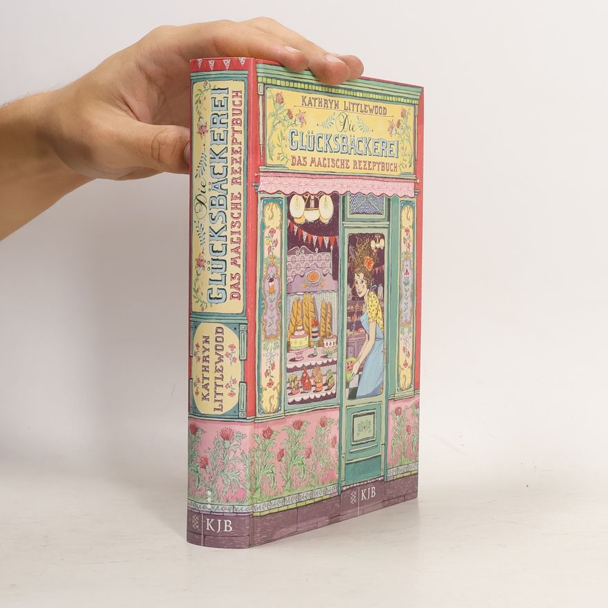Kathryn Littlewood Die Glücksbäckerei: Das magische Rezeptbuch