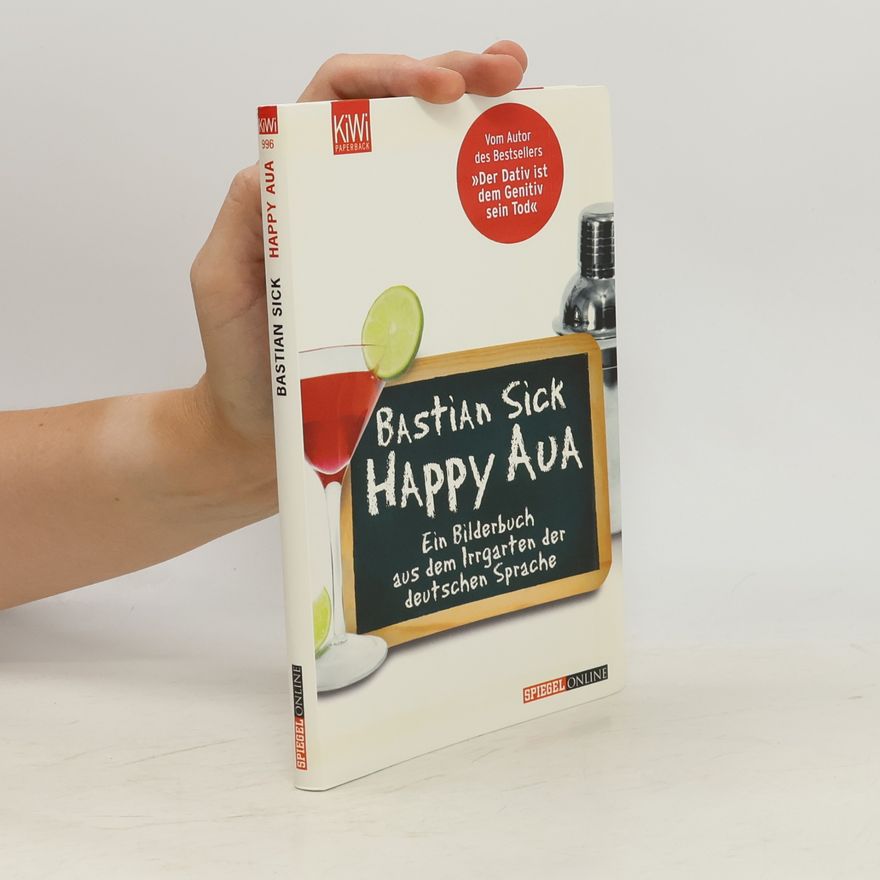 Bastian Sick Happy Aua : ein Bilderbuch aus dem Irrgarten der deutschen Sprache