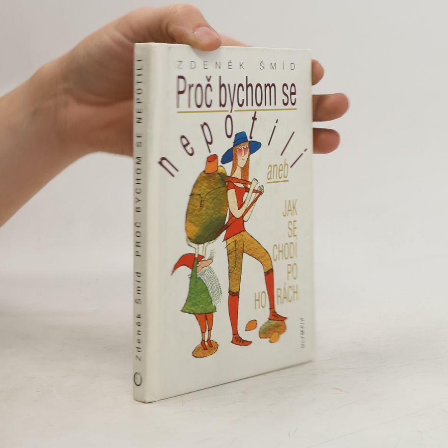 Zdeněk Šmíd Proč bychom se nepotili, aneb, Jak se chodí po horách