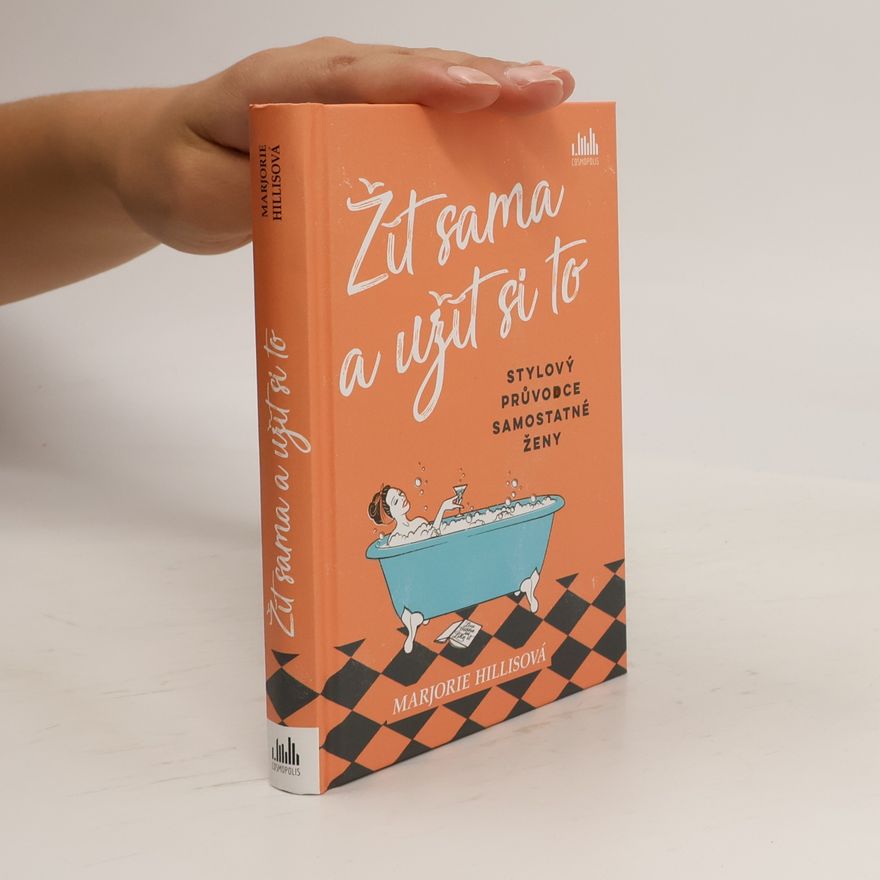 Marjorie Hillis Žít sama a užít si to : stylový průvodce samostatné ženy