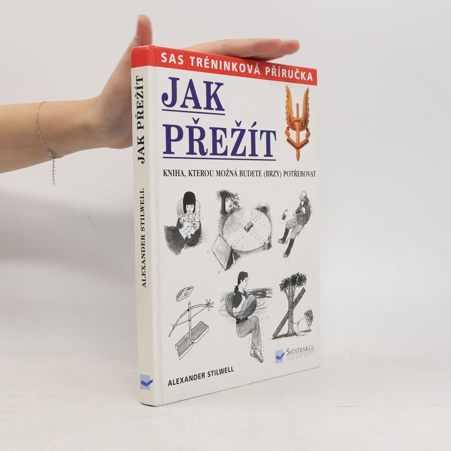 Alexander Stilwell Jak přežít: Kniha, kterou možná budete (brzy) potřebovat