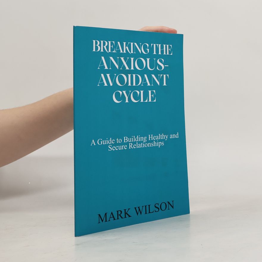 Mark W. Wilson Breaking the Anxious-Avoidant Cycle