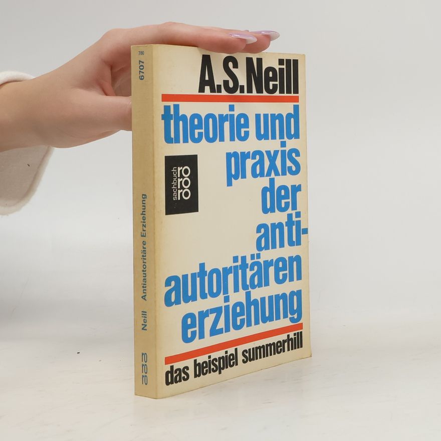 Alexander Sutherland Neill Theorie und praxis der anti-autoritären erziehung