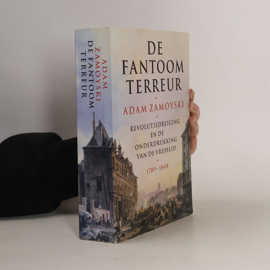 Adam Zamoyski De Fantoomterreur. Revolutiedreiging en de onderdrukking van de vrijheid 1789 - 1848