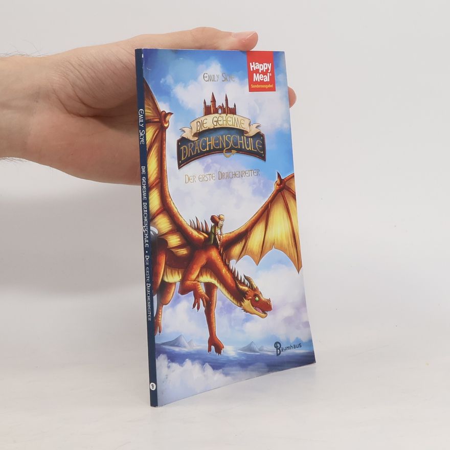 Emily Skye Die geheime Drachenschule. Der erste Drachenreiter