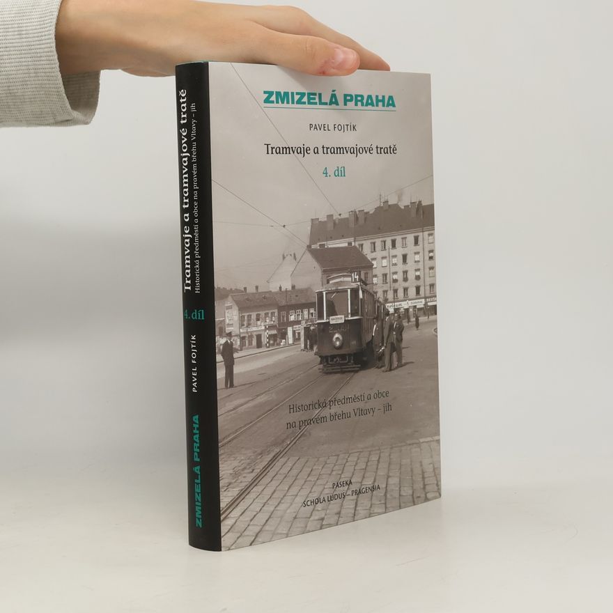 Pavel Fojtík Tramvaje a tramvajové tratě. 4. díl, Historická předměstí a obce na pravém břehu Vltavy - jih