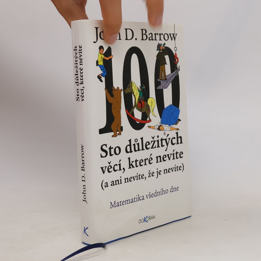 John David Barrow Sto důležitých věcí, které nevíte (a ani nevíte, že je nevíte) : Matematika všedního dne