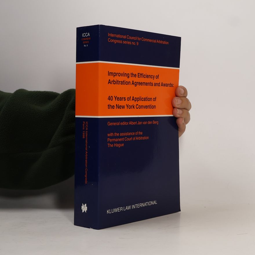 Various authors Improving the Efficiency of Arbitration Agreements and Awards: 40 Years of Application of the New York Convention